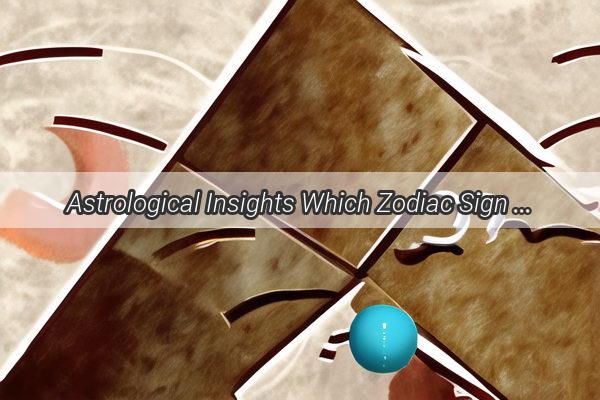 Astrological Insights Which Zodiac Sign Shines Brightest in the Workplace